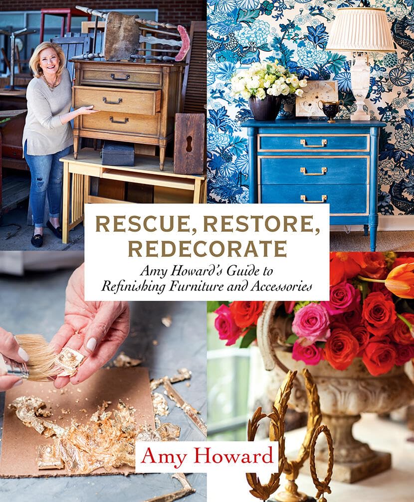 Amy Howard's Ultimate Guide to Refinishing Furniture & Accessories – Rescue, Restore & Redecorate Like a Pro | DIY Home Decor & Vintage Furniture Restoration