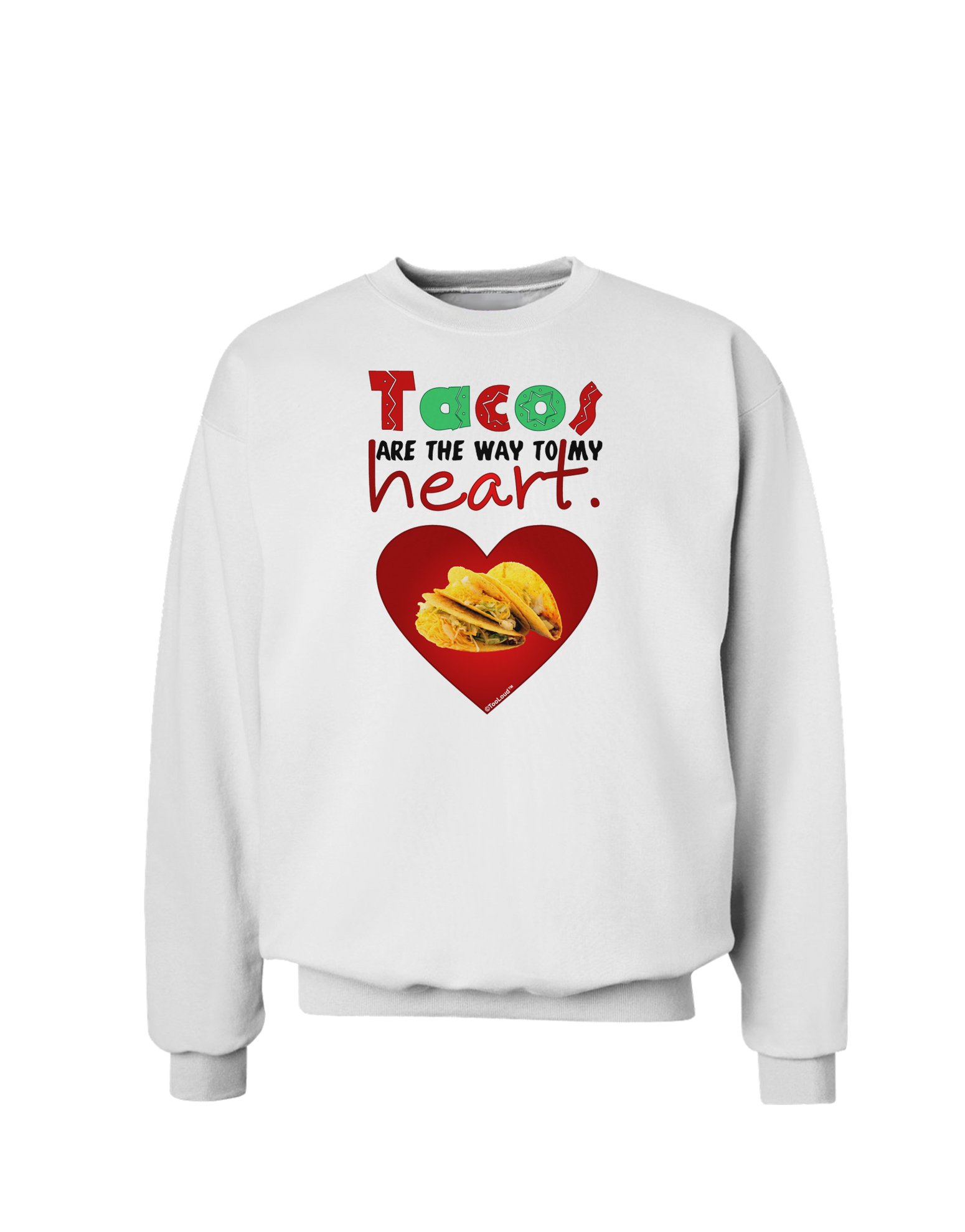 TooLoud Tacos Are the Way To My Heart Funny Food Lover Sweatshirt - Perfect for Taco Tuesday & Mexican Food Enthusiasts