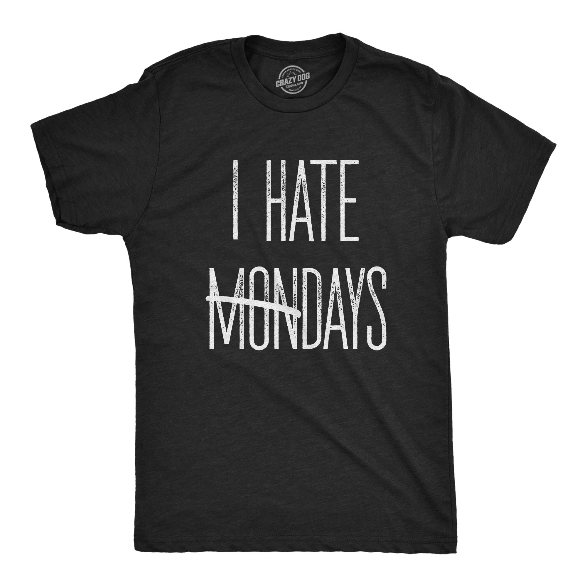Funny Men's I Hate Mondays T-Shirt - Crazy Dog Graphic Tee for Office Humor & Nerdy Jokes - Perfect Gift for Him - Great for Casual Wear, Work & Weekend Outings