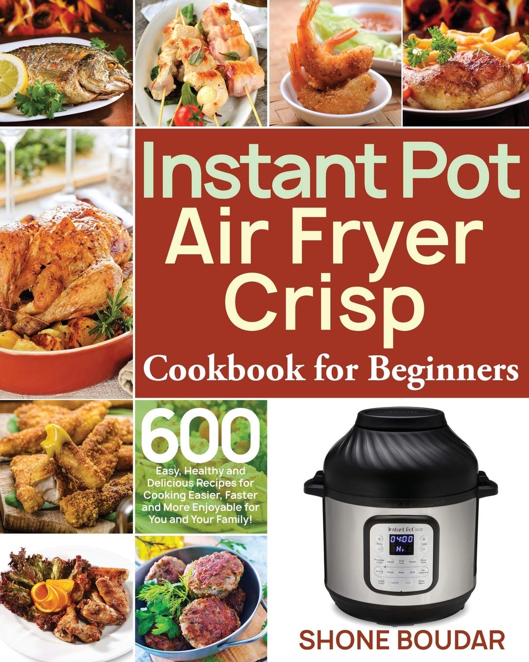 Instant Pot Air Fryer Cookbook for Beginners: 600 Easy & Healthy Recipes - Quick Meals for Busy Families | Perfect for Weeknight Dinners, Meal Prep & Healthy Eating