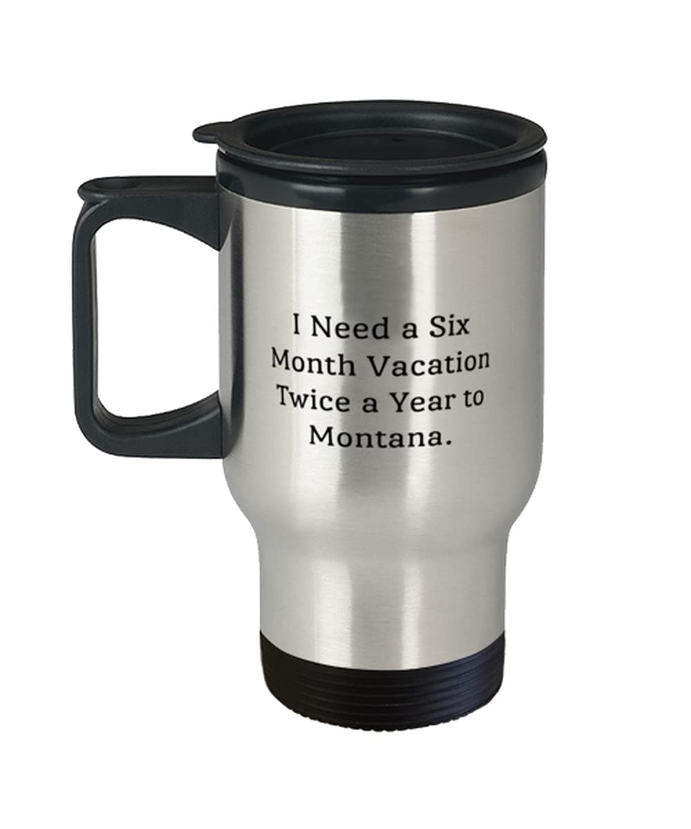 Montana Gifts - Stainless Steel Travel Mug with 'I Need a Six Month Vacation Twice a Year to Montana' Design | Perfect for Coffee, Tea & Outdoor Adventures