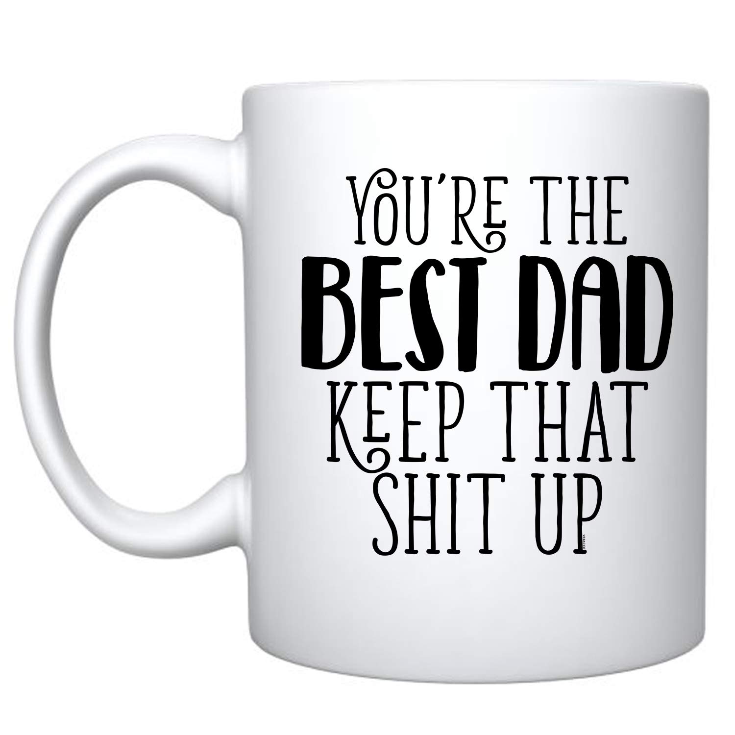 Funny Ceramic Coffee Mug for Dad - 'You Are The Best Dad Keep That Shit Up' - Father's Day & Birthday Gift for New Dads - White Coffee Cup - Perfect for Office, Home & Father's Day Celebrations