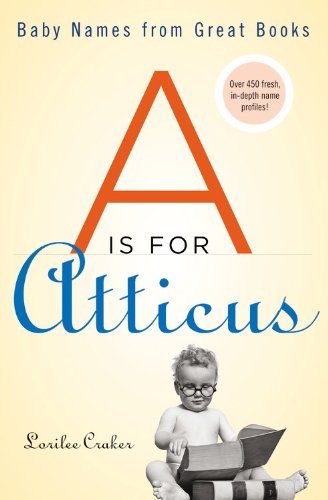 A Is for Atticus: Unique Baby Names Inspired by Classic Literature | Perfect for Book Lovers & Literary-Themed Nurseries