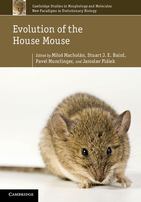 Evolution of the House Mouse: Cambridge Studies in Morphology & Molecules (New Paradigms in Evolutionary Biology Series #3) | Scientific Research & Academic Study Reference