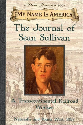 My Name Is America: The Journal of Sean Sullivan, A Transcontinental Railroad Worker - Historical Fiction Book by William Durbin (1999) | Perfect for History Buffs & Middle School Reading