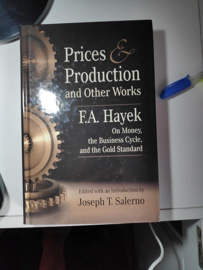 Prices and Production: Economic Works on Money, Business Cycles & the Gold Standard - Essential Reading for Economists & History Students