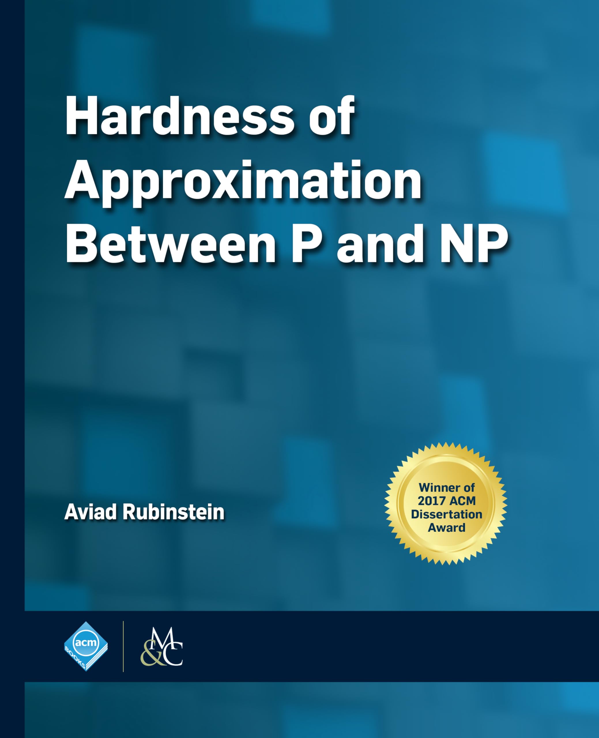 Hardness of Approximation Between P and NP - ACM Books | Theoretical Computer Science Research | Computational Complexity Textbook for Graduate Students