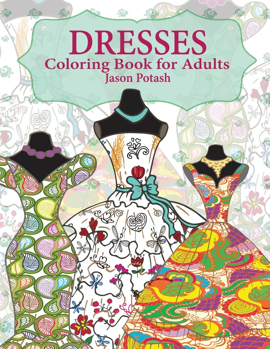 Stress Relieving Adult Coloring Book with Beautiful Dresses - Relaxing Floral Fashion Designs for Women, Anxiety Relief & Mindfulness Practice | Perfect for Art Therapy, Gifts & Creative Hobbies