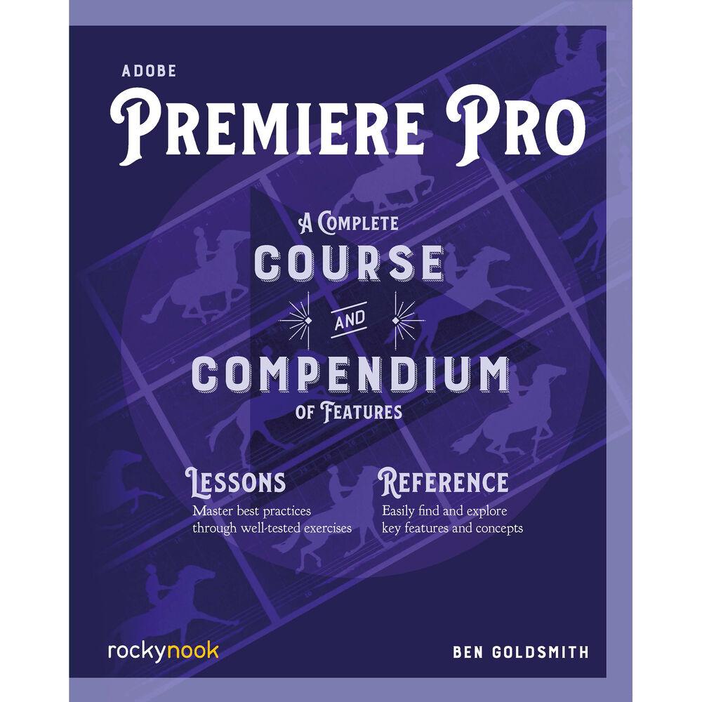 Adobe Premiere Pro Complete Course & Compendium by Ben Goldsmith - Learn Video Editing for YouTube, Films & Professional Projects