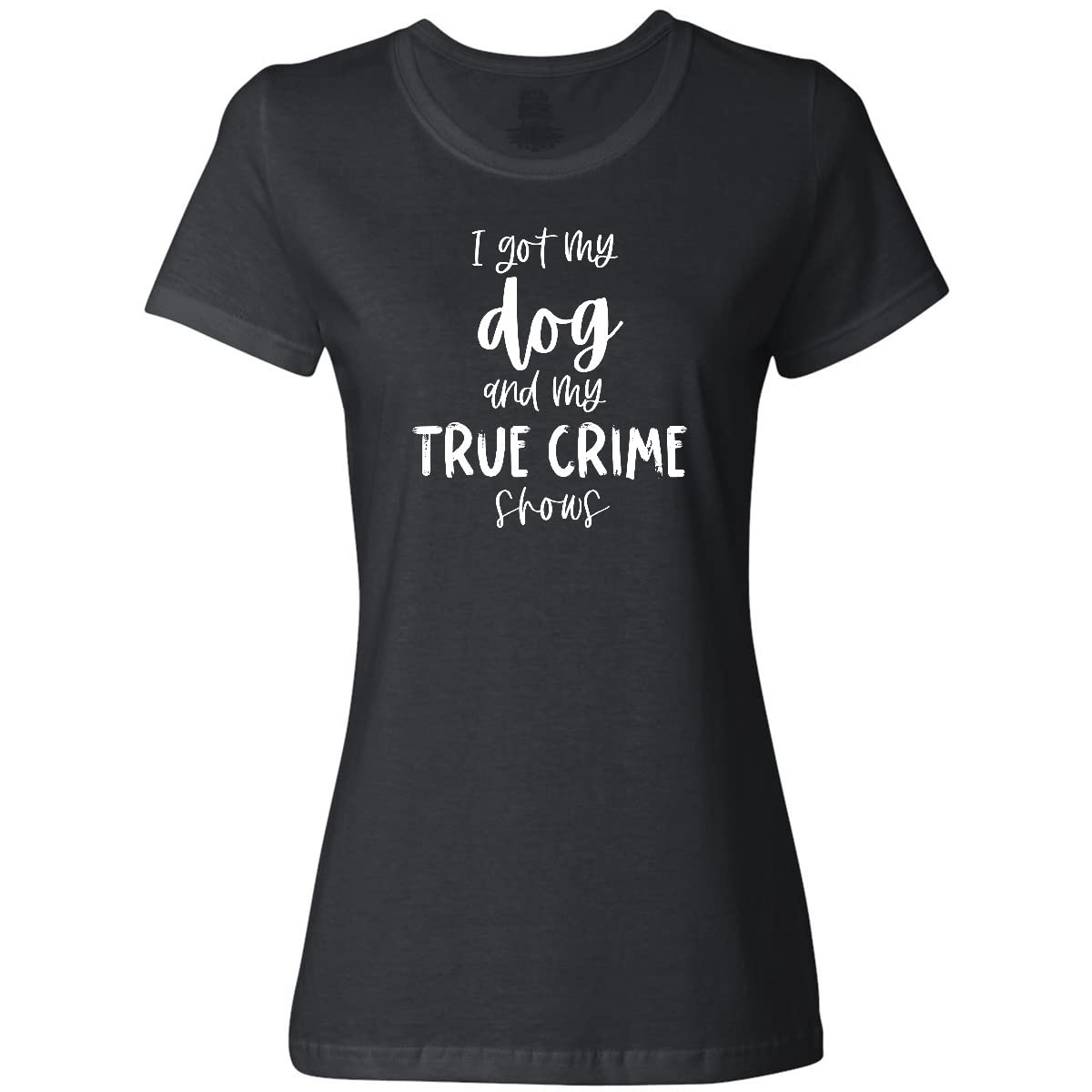Inktastic 'I Got My Dog and My True Crime Shows' Women's T-Shirt - Comfortable Cotton Tee for Dog Lovers & True Crime Fans - Perfect for Casual Wear, Netflix Nights & Dog Park Outings