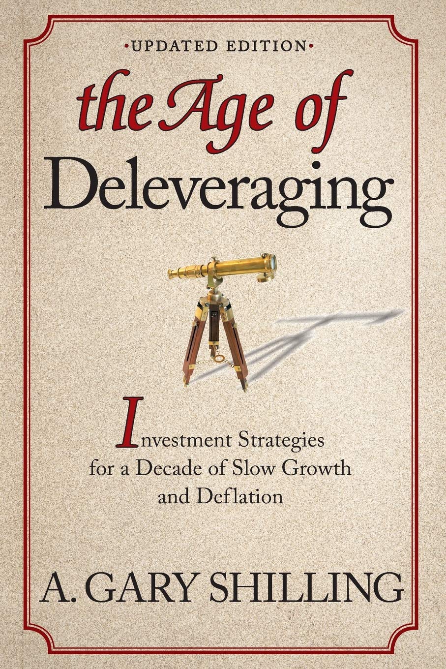 The Age of Deleveraging - Updated Edition: Investment Strategies for Slow Growth & Deflation | Financial Planning for Economic Downturns & Retirement