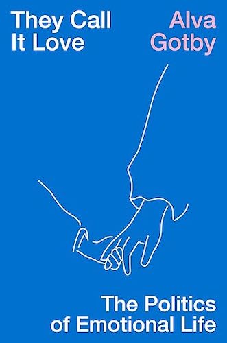 They Call It Love: The Politics of Emotional Life - Exploring Modern Relationships & Emotional Dynamics | Perfect for Psychology Students, Therapists & Relationship Counselors