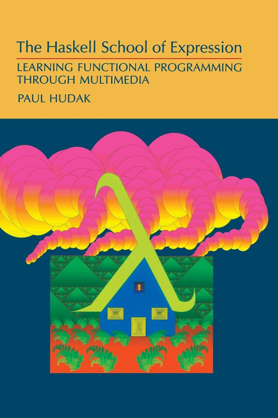 The Haskell School of Expression: Learn Functional Programming with Multimedia - Perfect for Software Developers & Computer Science Students