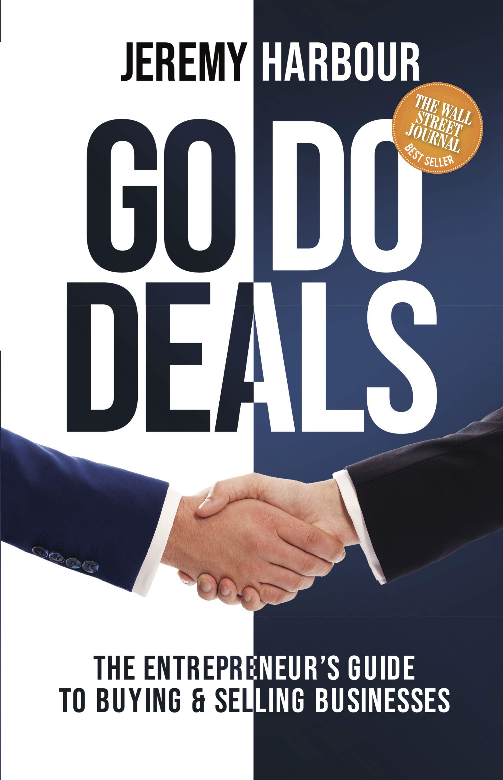 Go Do Deals: The Complete Entrepreneur's Guide to Buying & Selling Businesses | Step-by-Step Business Acquisition Strategies for Startups & Investors | Perfect for Business Brokers, First-Time Buyers & Exit Planning