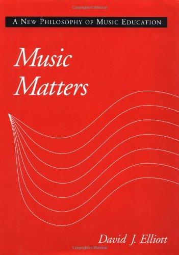 Music Matters: A New Philosophy of Music Education 1st Edition - Essential Guide for Music Teachers & Educators in Classroom Instruction