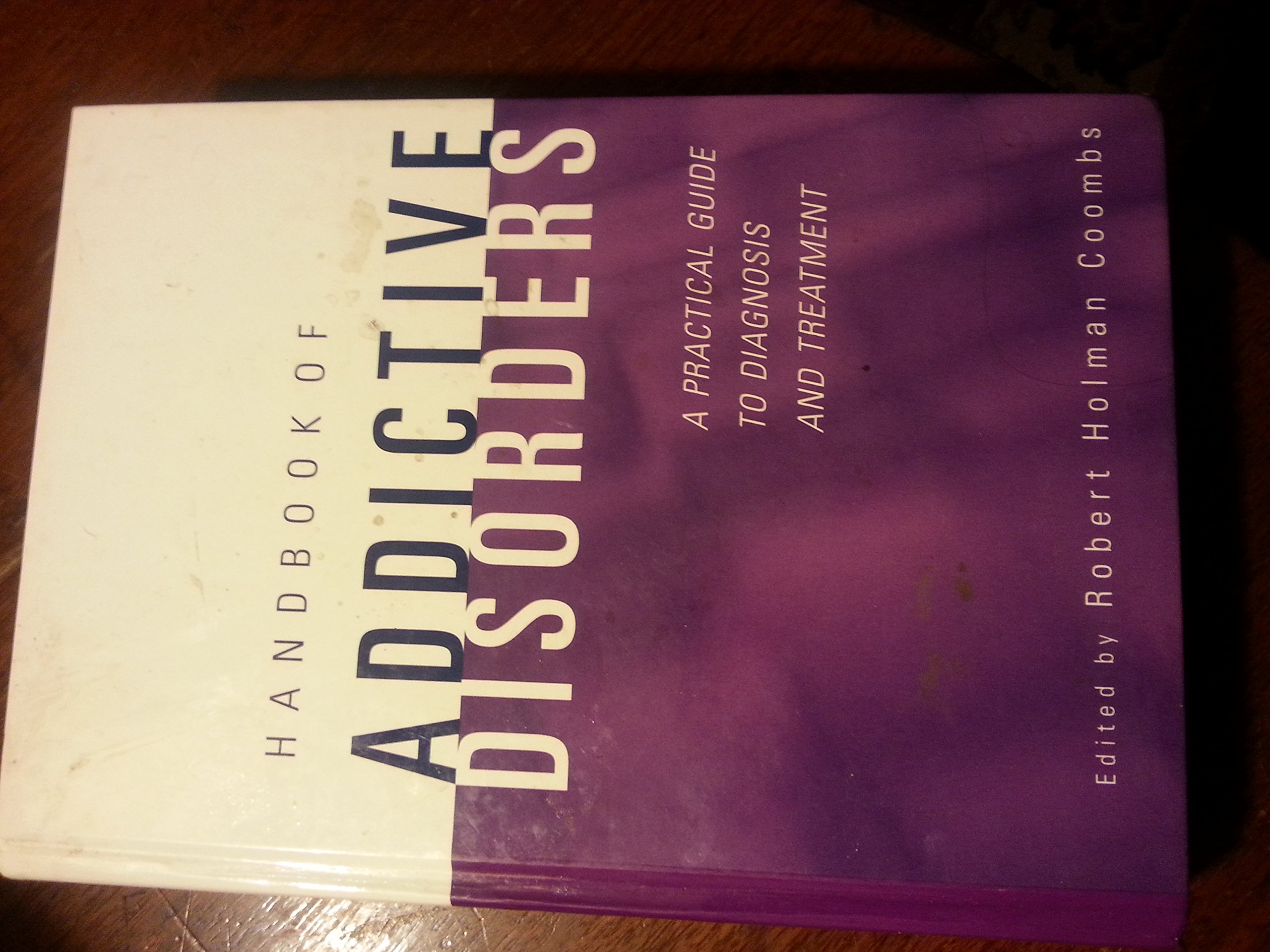 Handbook of Addictive Disorders: A Practical Guide to Diagnosis and Treatment | Comprehensive Addiction Recovery Resource for Therapists & Counselors | Clinical Reference for Substance Abuse Professionals