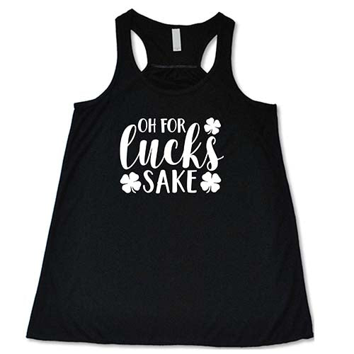 Oh For Lucks Sake Shirt - Funny Sarcastic Graphic Tee for Men & Women | Perfect for Casual Wear, Parties & Gifts