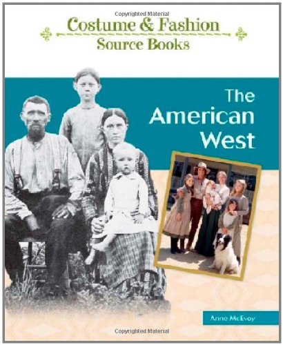 The American West - Costume & Fashion Source Book | Historical Clothing & Western Wear Inspiration for Cosplay, Reenactments & Theater