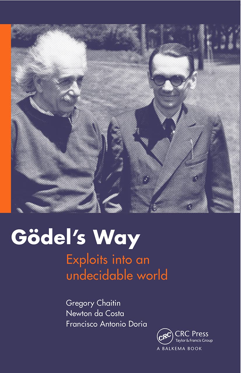 Goedel's Way: Exploring Undecidable Worlds - Philosophy Book on Mathematics & Logic for Students, Researchers, and Thinkers - Perfect for Academic Study and Intellectual Discussions