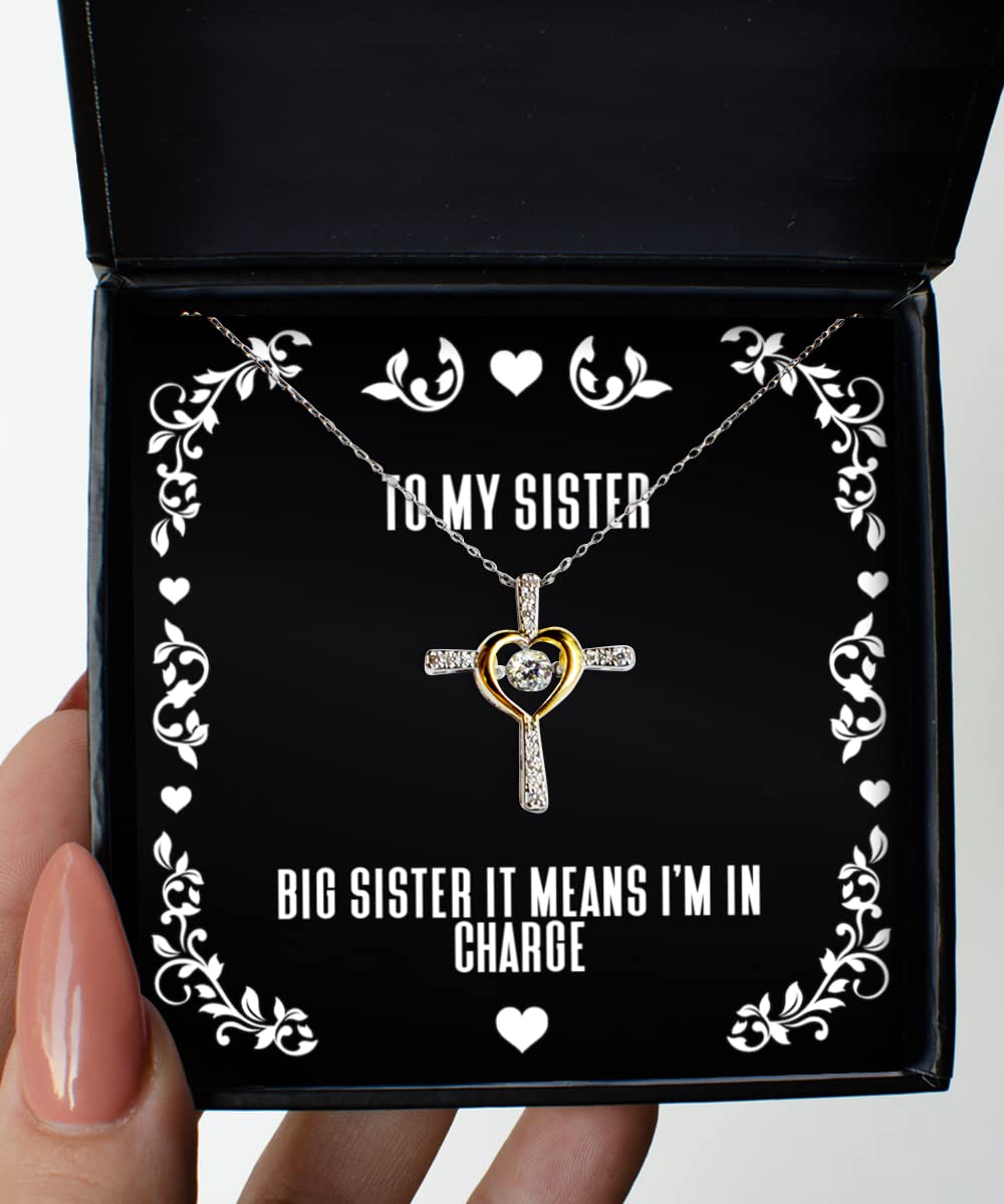 Funny Big Sister Necklace - 'It Means I'm in Charge' Birthday Gift for Sister | Cross Dancing Charm Jewelry | Perfect for Sibling Rivalry, Birthday Surprises & Family Bonding