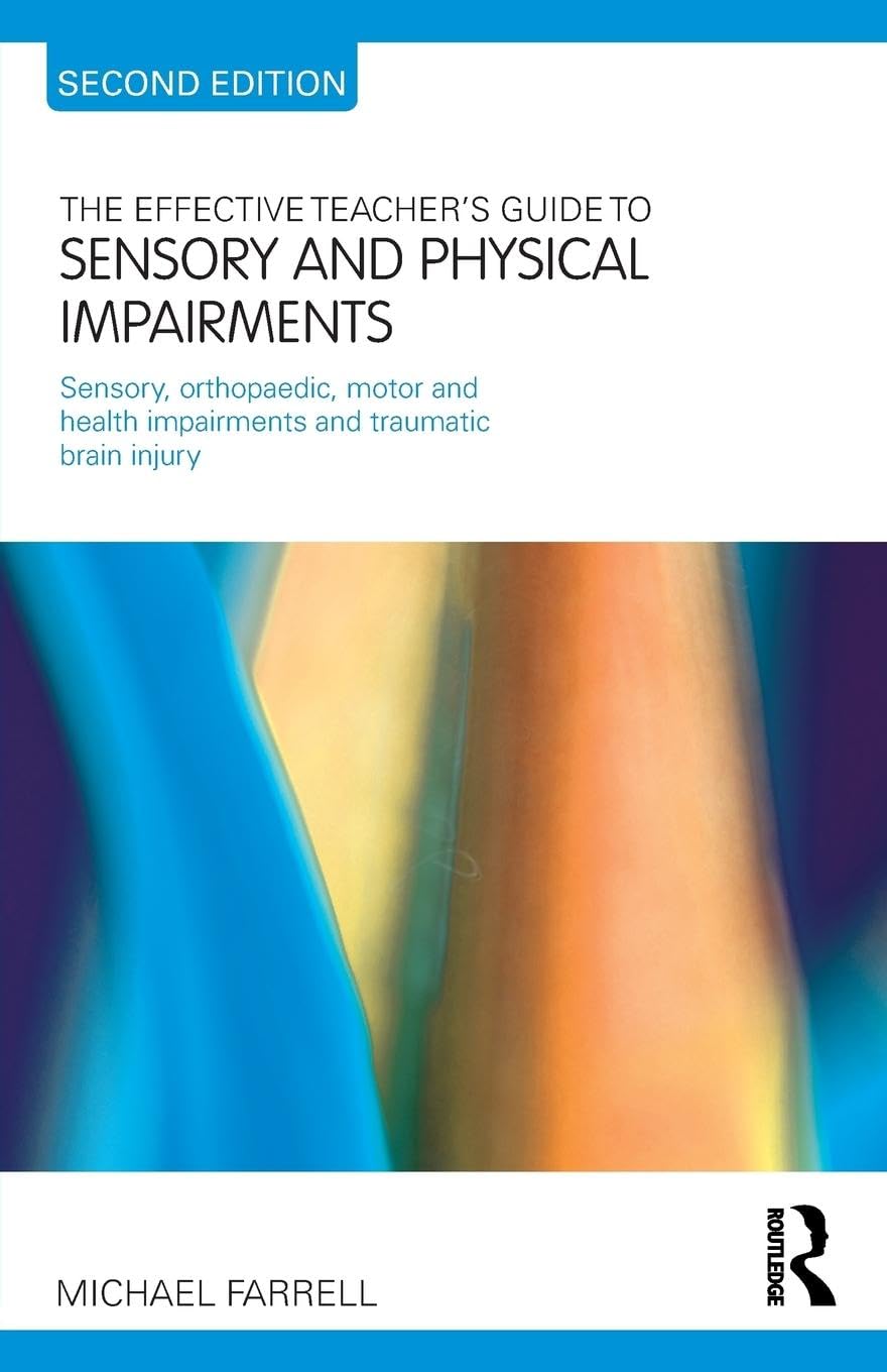 The Effective Teacher's Guide to Sensory and Physical Impairments: Strategies for Sensory, Orthopedic, Motor & Health Disabilities Including Traumatic Brain Injury - Classroom Accommodations for Special Education Students