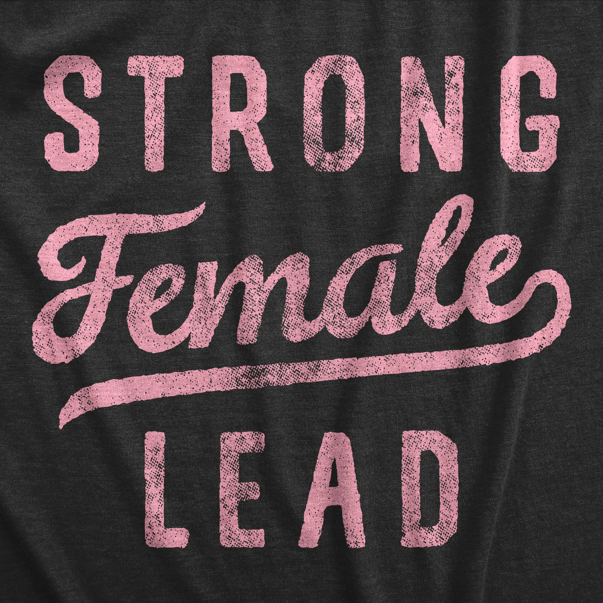 Women's Strong Female Lead T-Shirt - Empowered Women's Rights Graphic Tee for Ladies | Feminist Apparel for Everyday Wear & Women's March Events