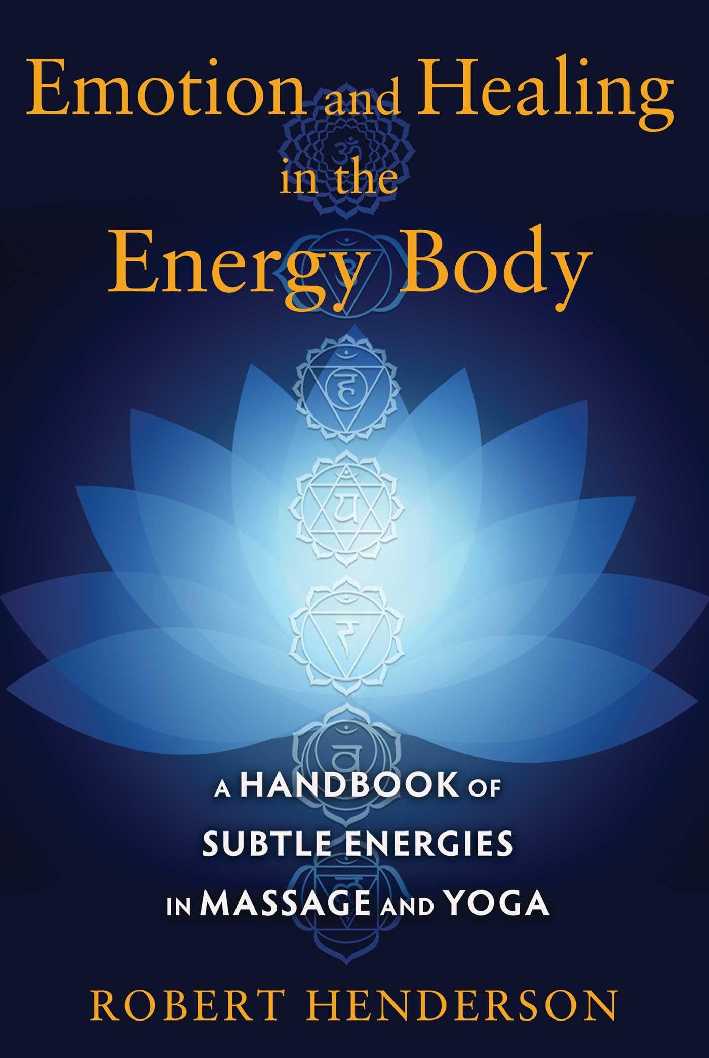 Emotion and Healing in the Energy Body: A Handbook of Subtle Energies for Massage & Yoga - Enhance Wellness, Balance Chakras, and Deepen Mind-Body Connection