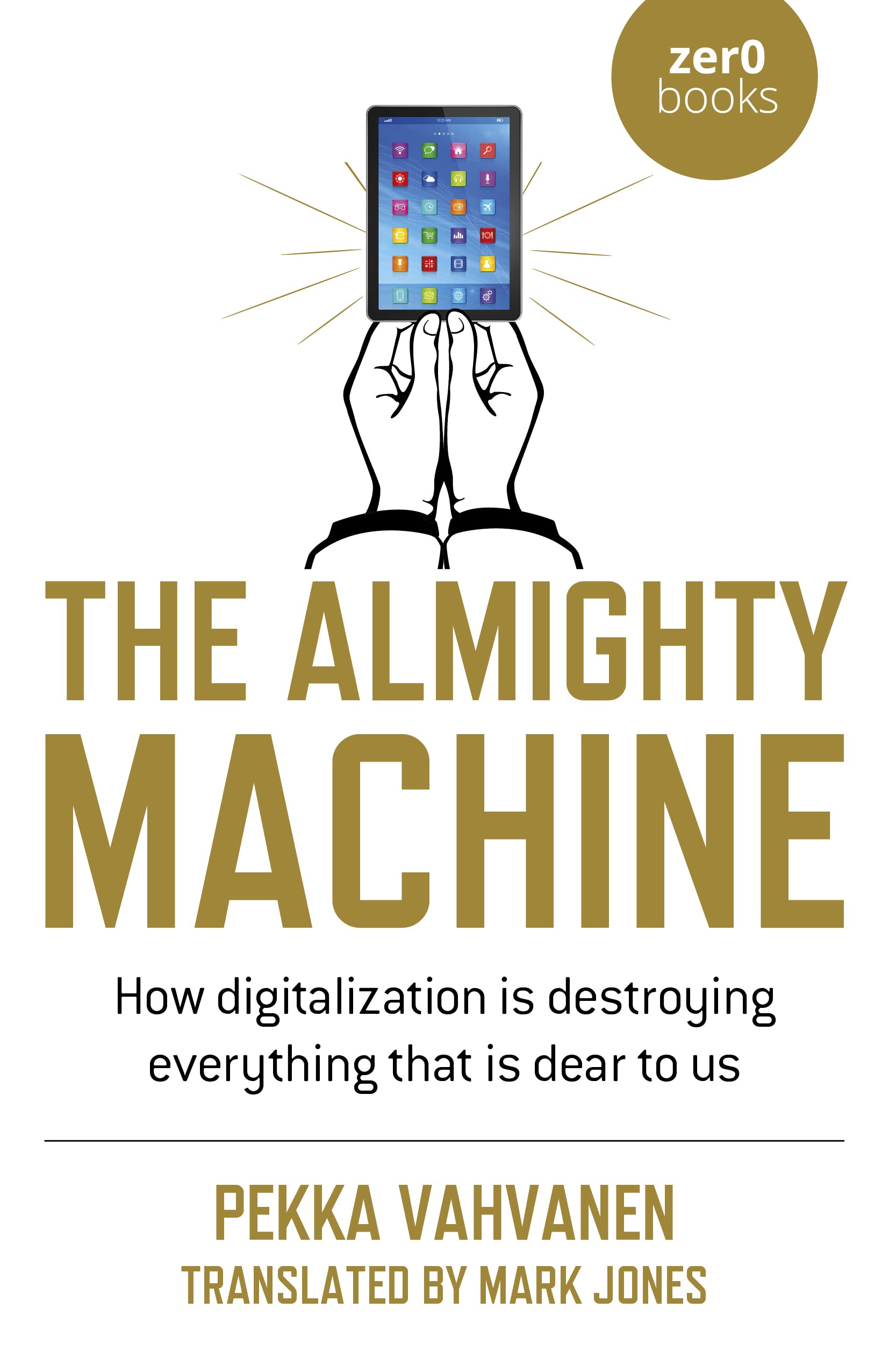 The Almighty Machine: How Digitalization Impacts Modern Life - Exploring Technology's Effects on Society, Work & Relationships