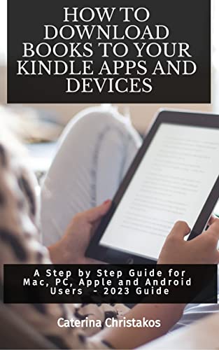 How to Download Books to Your Kindle Apps and Devices: Step-by-Step Guide for Mac, PC, Apple & Android Users (2023) - Read eBooks Anywhere, Anytime