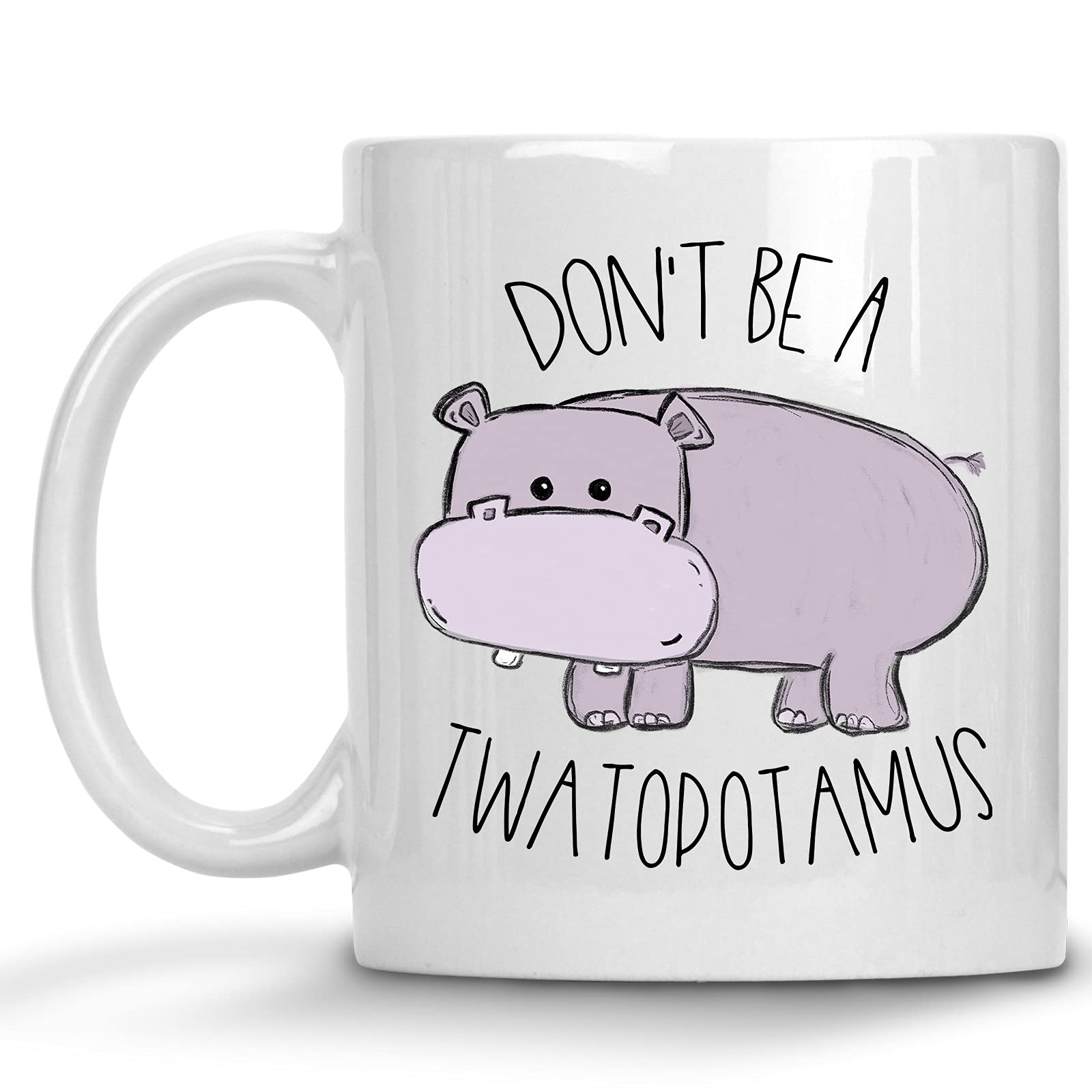 Funny Hippopotamus Ceramic Coffee Mug - Don't Be a Twatopotamus Humor Gift for Adults - Perfect for Valentines Day, Birthday, Christmas Gifts - Best Friend & Mom Present - Great for Office Use, Home Decor or Coffee Lovers
