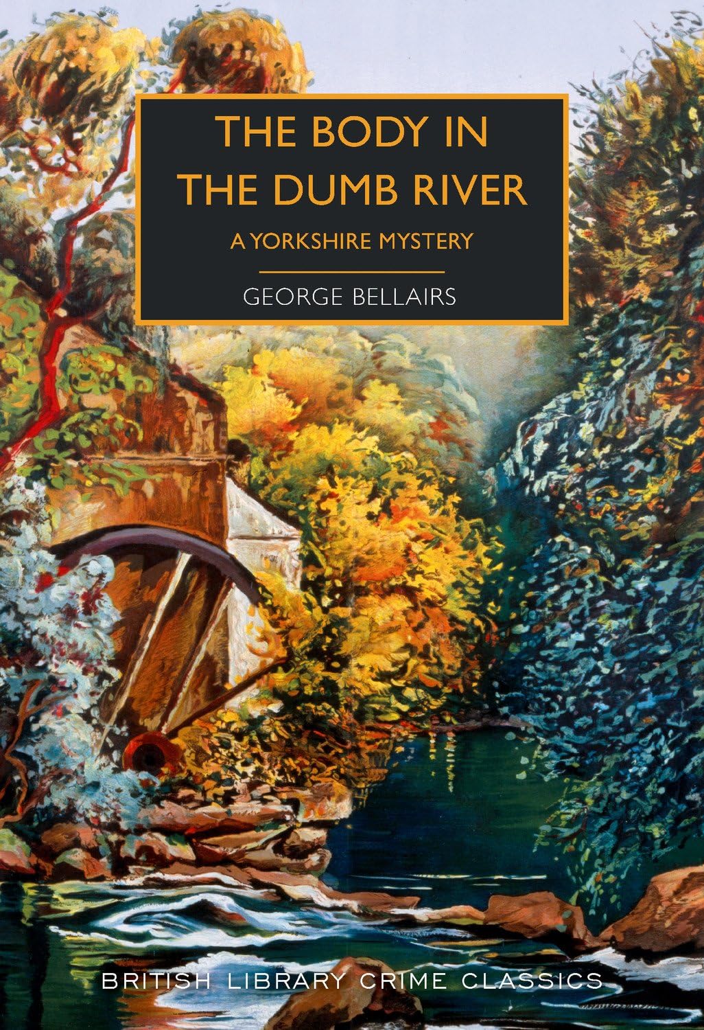 The Body in the Dumb River: A Yorkshire Mystery Novel | British Library Crime Classics | Perfect for Mystery Book Clubs & Crime Fiction Lovers