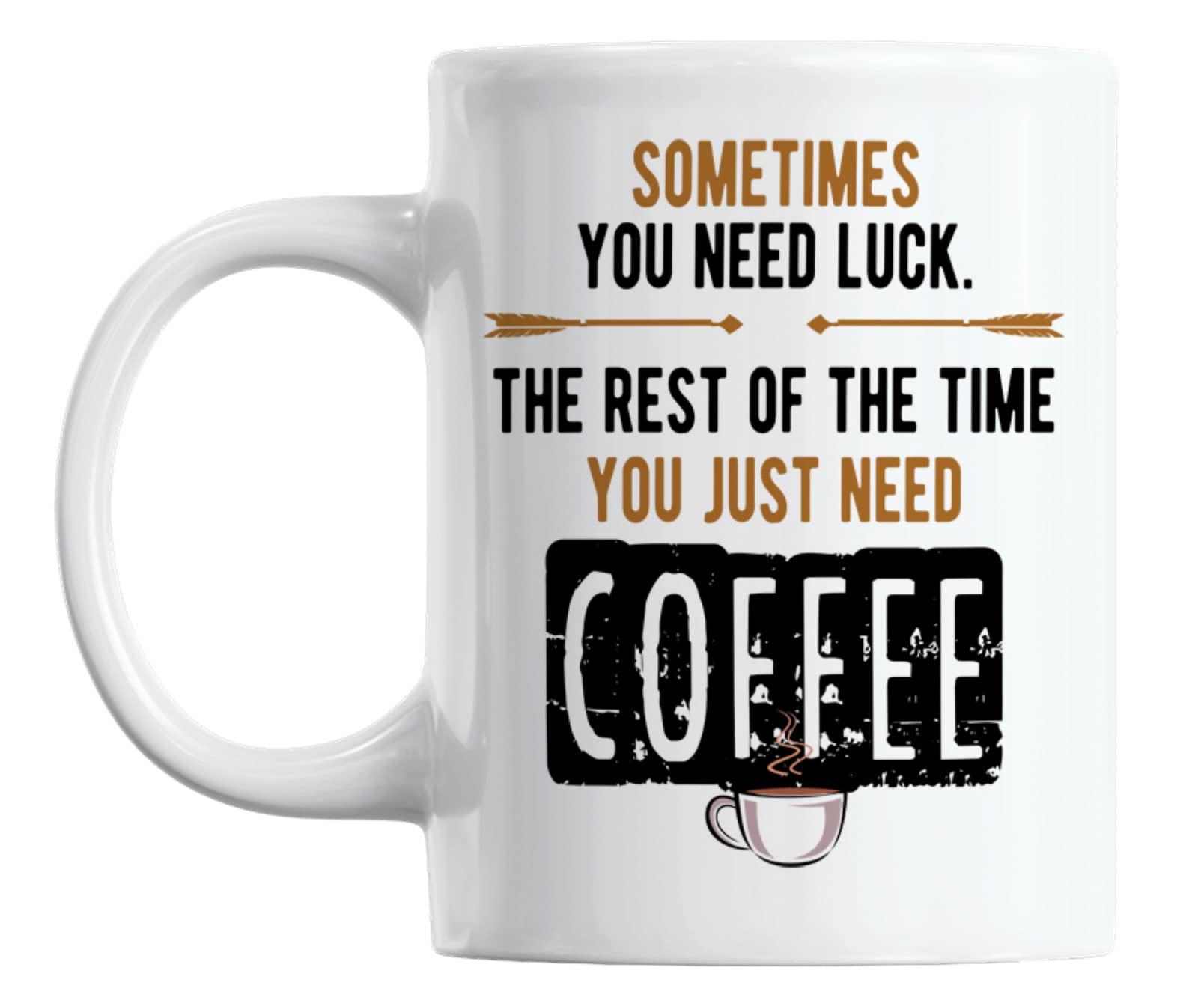 Funny Luck & Coffee Sayings White Ceramic Mug - 11oz Coffee & Tea Cup for Office, Home Use - Perfect Gift for Coffee Lovers