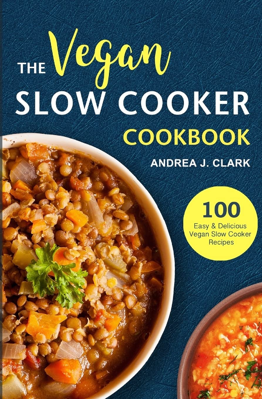 Best Vegan Slow Cooker Cookbook - 100+ Easy Plant-Based Recipes for Busy Weeknights & Meal Prep | Healthy, Delicious Crockpot Meals