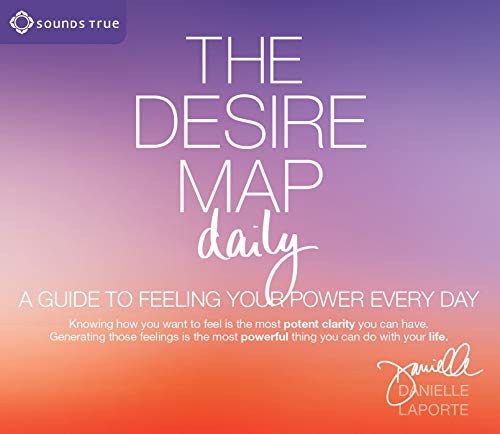 The Desire Map Daily Planner: A Guide to Feeling Empowered Every Day - Perfect for Goal Setting, Self-Improvement & Daily Motivation