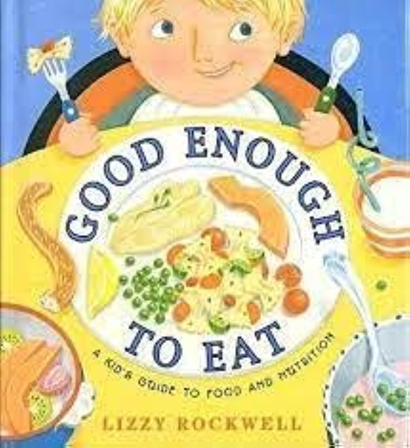 Good Enough to Eat: A Kid's Guide to Food and Nutrition - Fun Healthy Eating Book for Children with Recipes & Nutrition Facts | Perfect for Homeschooling, Classroom Learning & Family Cooking Activities