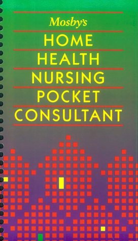 Mosby's Home Health Nursing Pocket Consultant - Essential Guide for Home Healthcare Professionals | Quick Reference for Patient Care & Treatment Plans