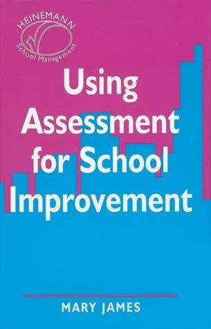 Using Assessment for School Improvement - Heinemann School Management Guide | Strategies for Educators & Administrators | Classroom & School-Wide Implementation