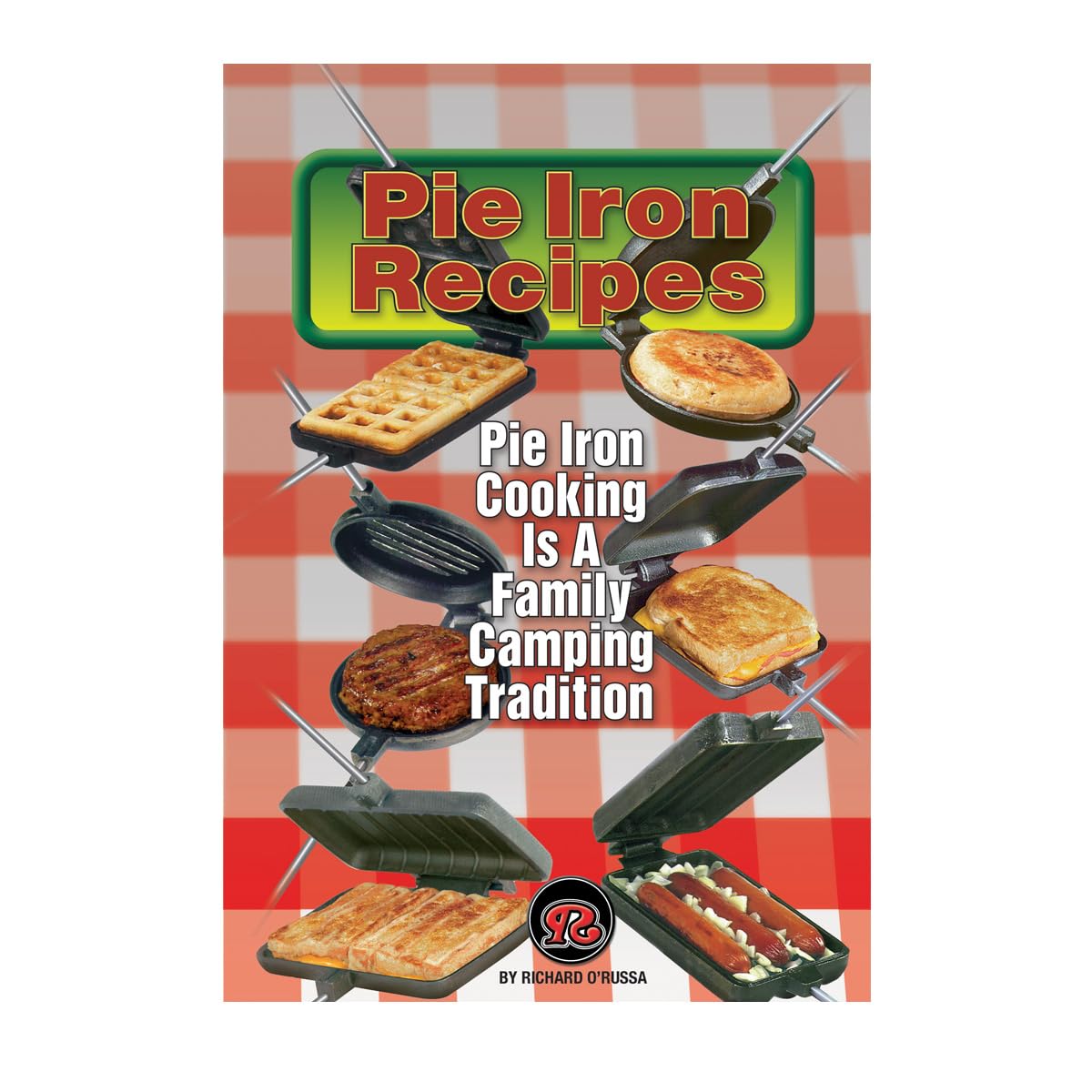 ROME Pie Iron Recipe Cookbook by Richard Orussa – Easy Campfire Cooking Recipes for Outdoor Enthusiasts
