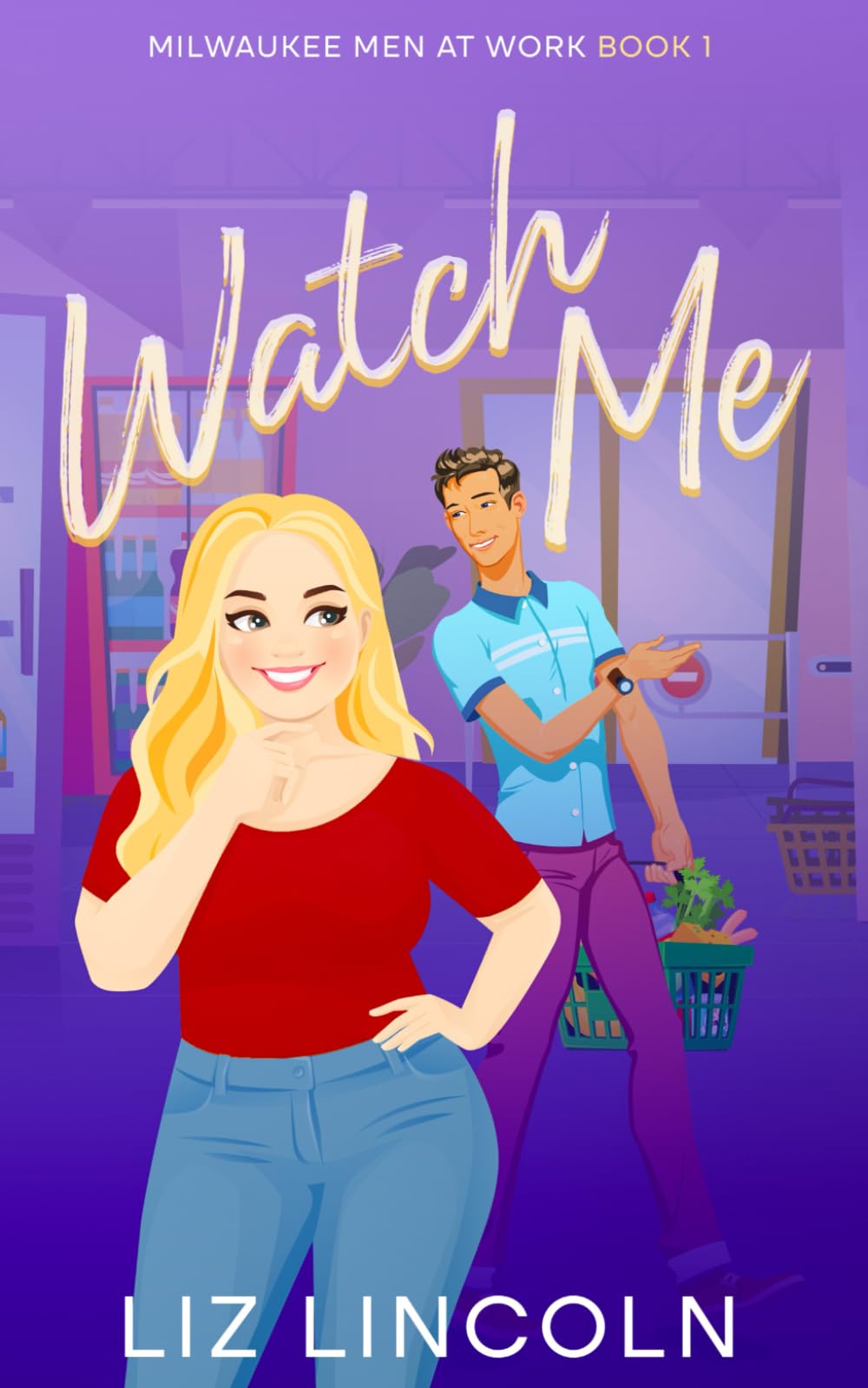 Watch Me: A Romantic Comedy Novel (Milwaukee Men at Work Series) - Perfect for Beach Reading & Book Club Discussions