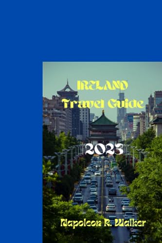 Ireland Travel Guide 2023: Updated Travel Manual & Essential Tips for Exploring Ireland - Perfect for Vacation Planning & Cultural Adventures