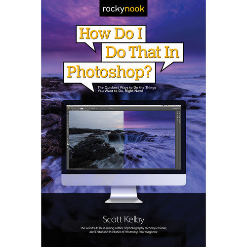 How Do I Do That in Photoshop? (1st Edition) by Scott Kelby - Step-by-Step Guide for Photo Editing, Digital Art & Graphic Design | Perfect for Beginners & Professionals