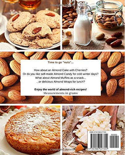 49 Almond Recipes: Cakes, Snacks, Desserts & Main Dishes with Gram Measurements - Perfect for Baking, Cooking & Healthy Eating