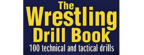 The Wrestling Drill Book - Essential Training Guide for Coaches & Athletes | Improve Skills & Techniques | Perfect for Practice, Matches & Fitness