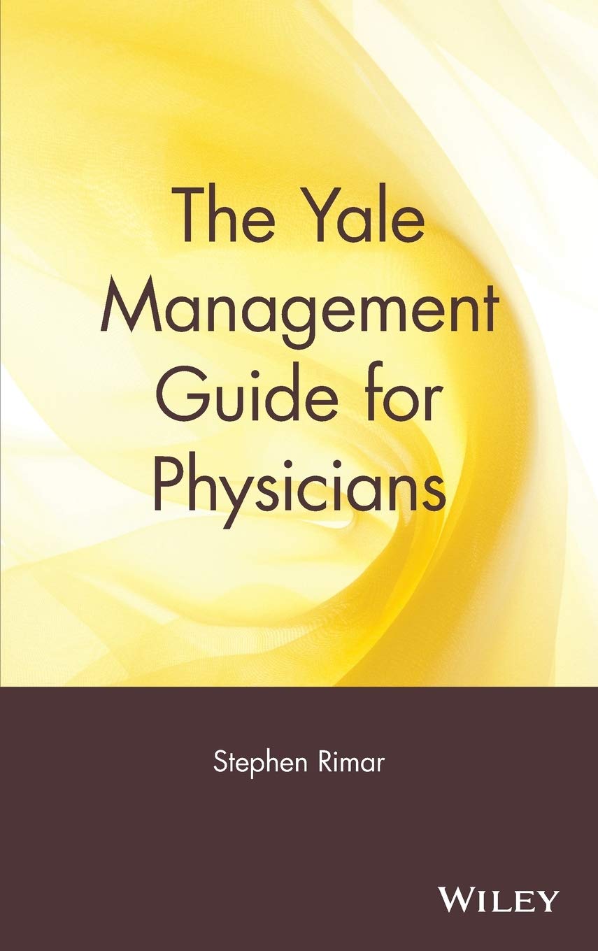 The Yale Management Guide for Physicians - Essential Leadership & Business Strategies for Healthcare Professionals | Improve Practice Efficiency & Patient Care