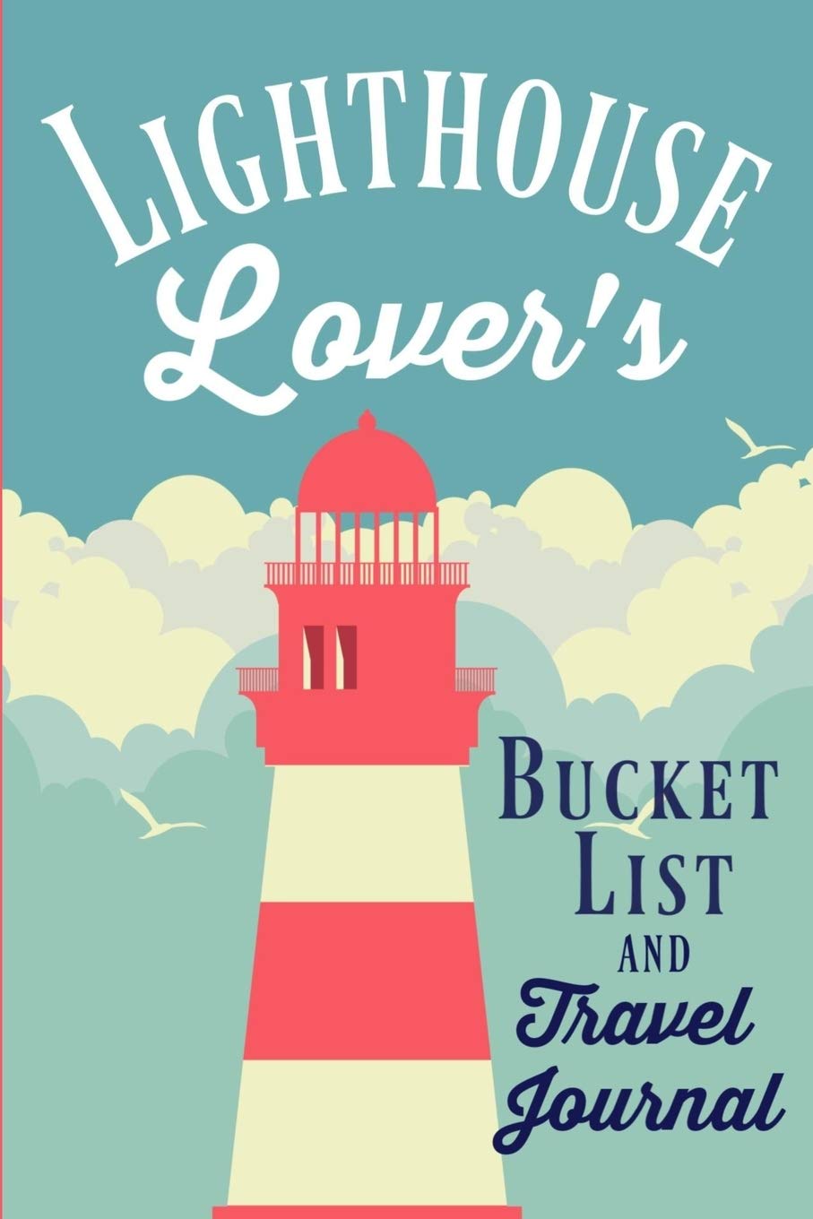Lighthouse Lover's Bucket List & Travel Journal - Ultimate 20 Experiences Diary with Customizable Bucket List for Lighthouse Enthusiasts | Perfect for Road Trips, Coastal Adventures & Travel Memories