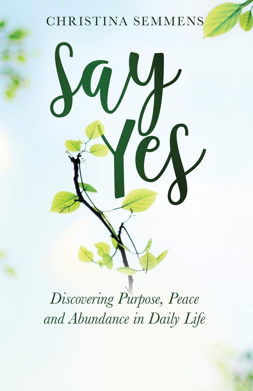 Say Yes: Discovering Purpose, Peace and Abundance in Daily Life - Bilingual English & Spanish Self-Help Book for Personal Growth, Mindfulness & Positive Living at Home or Work