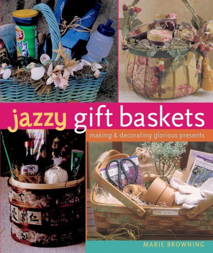 Jazzy Gift Baskets Book: DIY Guide for Making & Decorating Beautiful Presents by Marie Browning (2006) - Perfect for Holiday Gifts, Birthday Presents & Special Occasions