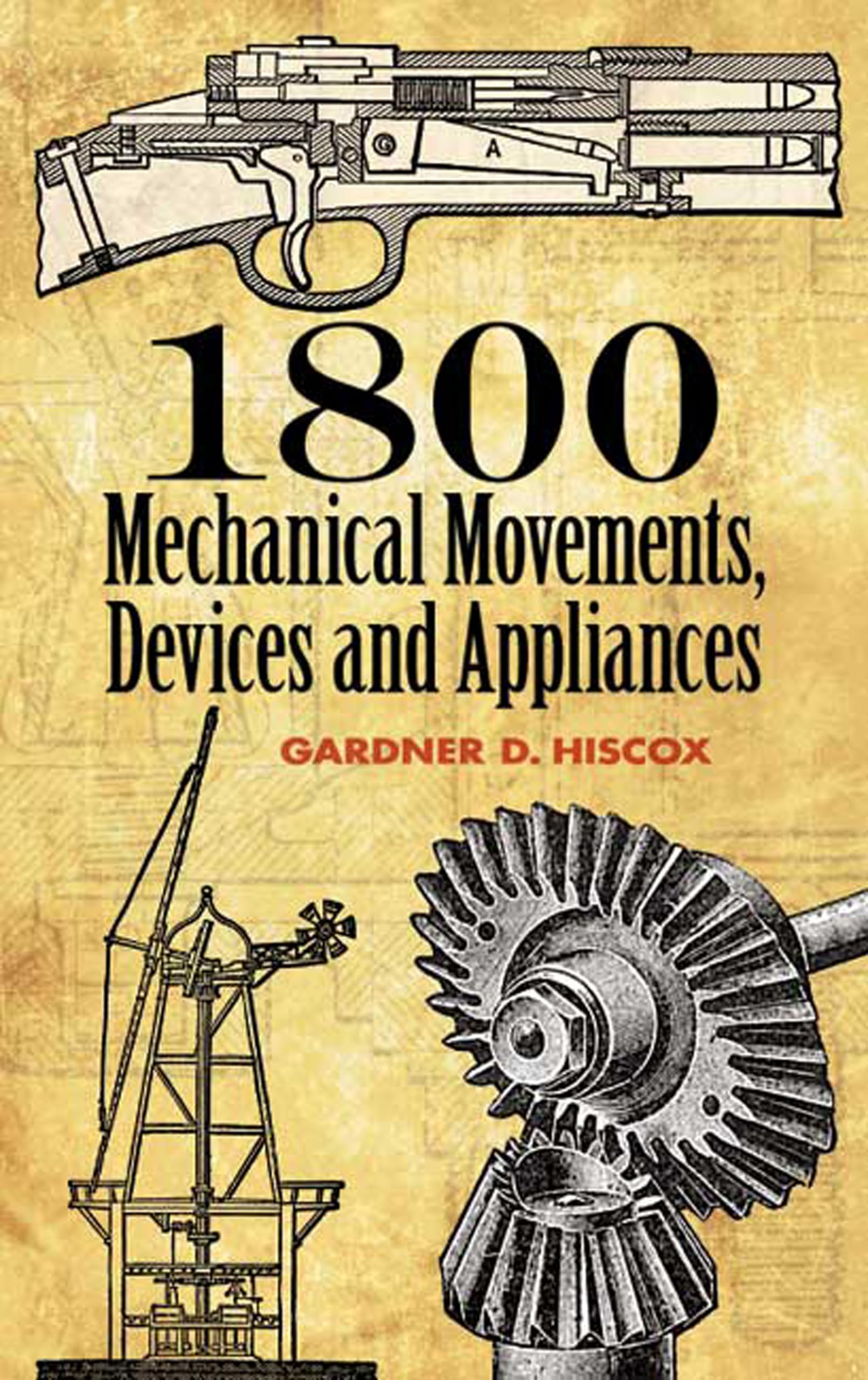1800 Mechanical Movements, Devices and Appliances - Dover Science Books | Engineering Reference Guide for Inventors, Makers & Students | Perfect for DIY Projects, Robotics & STEM Education