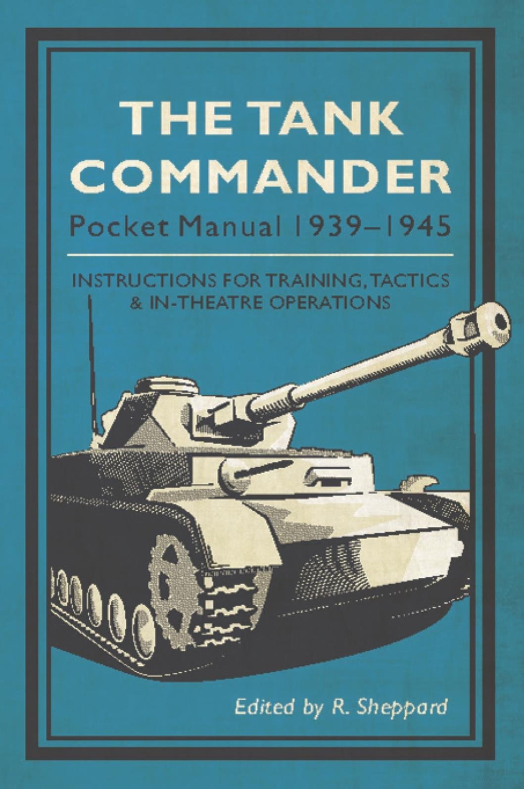 The Tank Commander Pocket Manual 1939-1945 - WWII Military History Guide | Battlefield Tactics & Armored Warfare Reference | Perfect for Historians, Wargamers & Military Enthusiasts