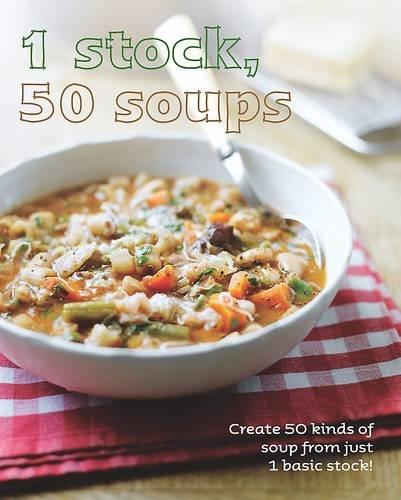 1 Stock, 50 Soups - Create 50 Delicious Homemade Soup Recipes from 1 Base | Easy Meal Prep & Family Dinners